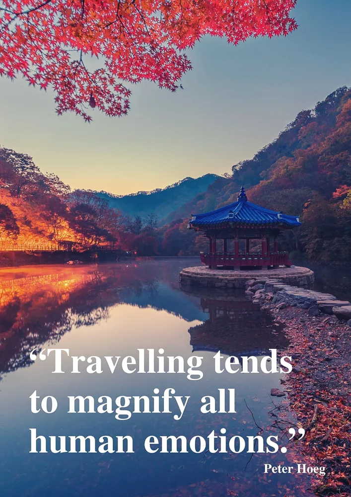 “Travelling tends to magnify all human emotions.”